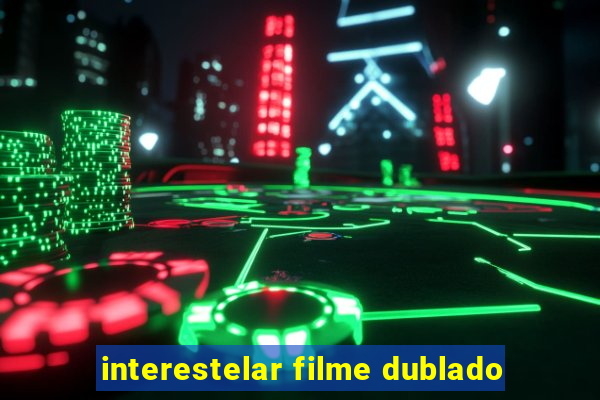 interestelar filme dublado